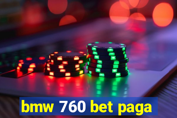 bmw 760 bet paga